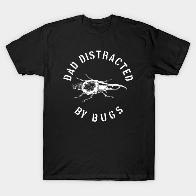 DAD EASILY DISTRACTED BY INSECTS INTERVERTEBRATE ANIMALS COOL FUNNY VINTAGE WARNING VECTOR DESIGN T-Shirt by the619hub